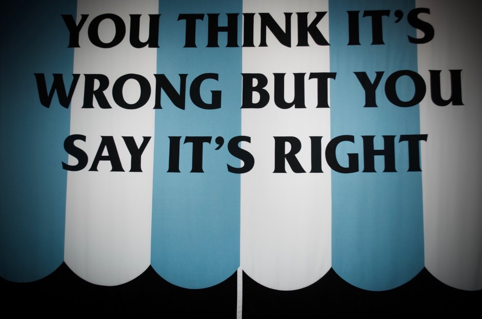 You think it's right but you say it's wrong